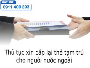 Thủ tục xin cấp lại thẻ tạm trú cho người nước ngoài 4 Thủ tục xin cấp thẻ tạm trú cho người ngước ngoài