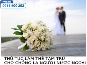 Hướng dẫn thủ tục làm thẻ tạm trú cho chồng là người nước ngoài 7 Hướng dẫn thủ tục làm thẻ tạm trú cho chồng là người nước ngoài